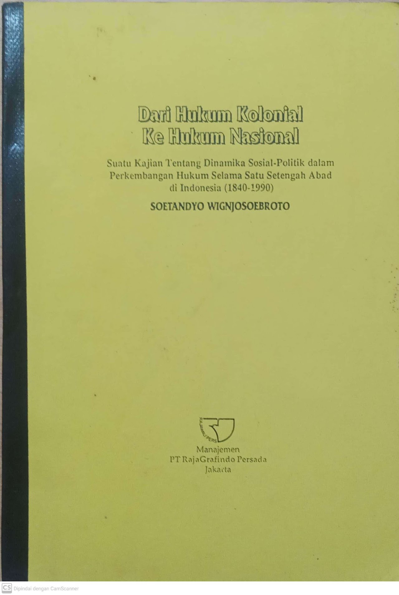Cover Dari hukum kolonial ke hukum nasional : suatu kajian tentang dinamika sosial-politik dalam perkembangan huum selama satu setengah abad di Indonesia (1840-1990)