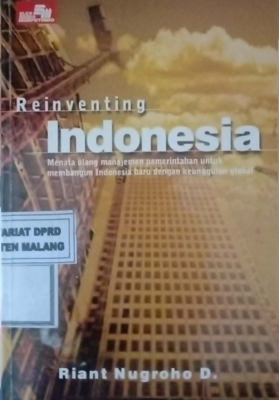 Cover Revinenting Indonesia : menata ulang manajemen pemerintahan untuk membangun indonesia baru dengan keunggulan global